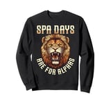 Spa Days Are For Alphas Lion Design Sweatshirt