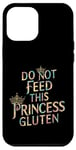 iPhone 12 Pro Max Funny Gluten-Intolerant Do Not Feed This Princess Gluten Case