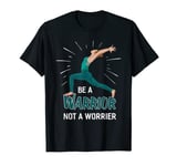 Yoga - Be a Warrior Not a Worrier Design for Yogis T-Shirt