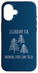 Coque pour iPhone 16 Legendary for Knowing Every Camp Trick Inspirational Camping