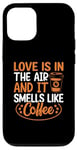 iPhone 12/12 Pro Love Is In The Air And It Smells Like Coffee Case