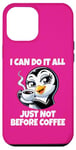 iPhone 12 Pro Max Can Do It All Just Not Before Coffee Addict Funny Penguin Case