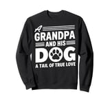 A Grandpa and his Dog a Tail of true Love Dog Grandpa Sweatshirt