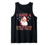 I Have A Huge Package For You Dirty Santa Christmas Tank Top