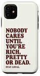 iPhone 11 Nobody Cares Until You're Rich Pretty or Dead Case