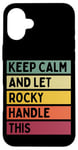 Coque pour iPhone 16 Plus Keep Calm And Let Rocky Handle This Funny Retro Citation