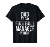 Dad By Day Football Manager By Night - Football Gift Dads T-Shirt