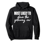 Most likely to drive the getaway car matching family reunion Pullover Hoodie