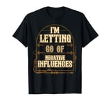 I'm Letting Go Of Negative Influences Positive Outlook T-Shirt