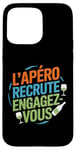 Coque pour iPhone 15 Pro Max L'Apéro Recrute Engagez-vous Humour Convivialité Amusant