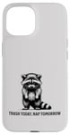 iPhone 15 Raccoon Funny Sarcasm and Humor Trash Today Nap Tomorrow Case