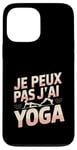 Coque pour iPhone 13 Pro Max Je Peux Pas J’ai Yoga Femme Humour Relaxation Idée Cadeau