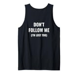 don't follow me I'm lost too (on back) Tank Top