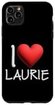 Coque pour iPhone 11 Pro Max I Love Laurie Nom personnalisé pour fille, femme, amie Cœur
