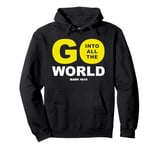 Go Into All The World – Faith Gospel Mark 16:15 Jesus Quote Pullover Hoodie