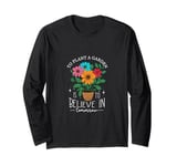 To Plant A Garden Is to Believe In Tomorrow Garden Planting Long Sleeve T-Shirt