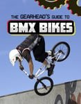 The Gearhead&#039;s Guide to BMX Bikes