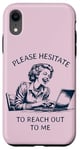 iPhone XR Please Hesitate to Reach-Out-To-Me - Funny Laptop Lady Case