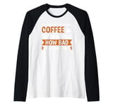 As Long As There Was Coffee In The World How Bad Could Thing Raglan Baseball Tee