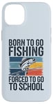 Coque pour iPhone 14 Plus Born To Go Fishing Forced School Kids Humour Fisherman Youth