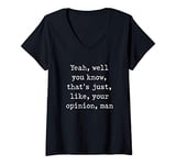 Womens Yeah, well you know, that's just, like, your opinion, man V-Neck T-Shirt