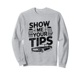 Show Me Your Tips Cab Taxis Drivers Sweatshirt