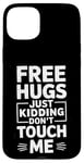 Coque pour iPhone 15 Plus Free Hugs Just Kidding Don't Touch Me