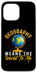 iPhone 13 Pro Max Geography Means the World to me Shirt Geography Shirt World Case