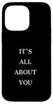 iPhone 14 Pro Max IT'S ALL ABOUT YOU Case