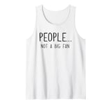 Ew People Not a Big Fan I Hate People Person Funny Introvert Tank Top