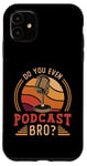 iPhone 11 Do You Even Podcast Bro Loves Podcast Microphone Podcasting Case