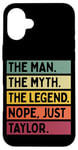 Coque pour iPhone 16 Plus The Man The Myth The Legend NOPE Just Taylor Citation amusante