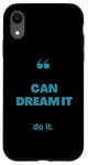 iPhone XR If You Can Dream It You Can Do It Case