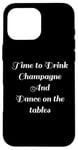 Coque pour iPhone 16 Pro Max Time to Drink Champagne and Dance Table Party Citation Cool