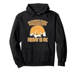 I Hate Monday Tuesday Wednesday and Thursday Friday Is Ok--- Pullover Hoodie