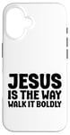 iPhone 16 Jesus is the Way Walk It Boldly Religious Motivational Bible Case