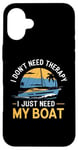 Coque pour iPhone 16 Plus I Don't Need Therapy Boat Cruise Yacht