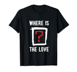 Where Is The Love - Question Mark T-Shirt