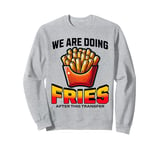 After the transfer, we are eating fries IVF Sweatshirt