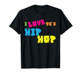 90s Hip Hop Clothing Nineties Rap Music I Love 90s Hip Hop T-Shirt