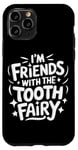 iPhone 11 Pro Dentist I'M Friends With The Tooth Fairy Case