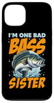 iPhone 13 I'M ONE BAD BASS SISTER, for the fishing sis Case