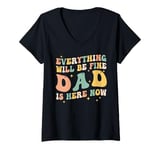 Womens everything will be fine dad is here now grandpa dad V-Neck T-Shirt