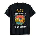 Cats Make Me Happy You Not So Much T-Shirt