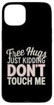 Coque pour iPhone 15 Plus Free Hugs Just Kidding Don't Touch Me Sarcasme Humour drôle