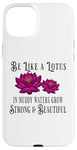 iPhone 15 Plus Be Like a Lotus Strong Beautiful Positive Quote Lotus Garden Case