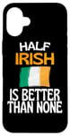 Coque pour iPhone 16 Plus Citation humoristique « Half Irish Is Better Than None »