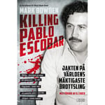 Killing Pablo Escobar : jakten på världens mäktigaste brottsling (pocket)