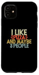 iPhone 11 I Like Pizza And Maybe 3 People Case