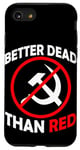 Coque pour iPhone SE (2020) / 7 / 8 Better Dead Than Red Anti Communism Communist Anti Gauche